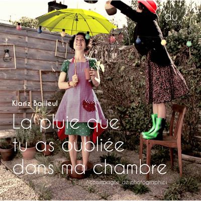 La pluie que tu as oubliée dans ta chambre - Klariz Bailleul - broché