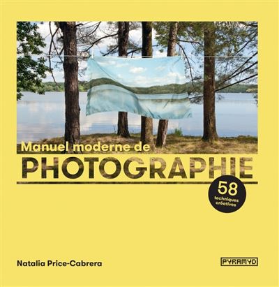 Manuel moderne de photographie 58 techniques creatives