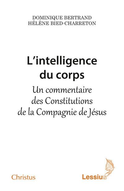 L'intelligence du corps - Un commentaire des Constitutions de la Compagnie de Jésus - Dominique Bertrand - broché