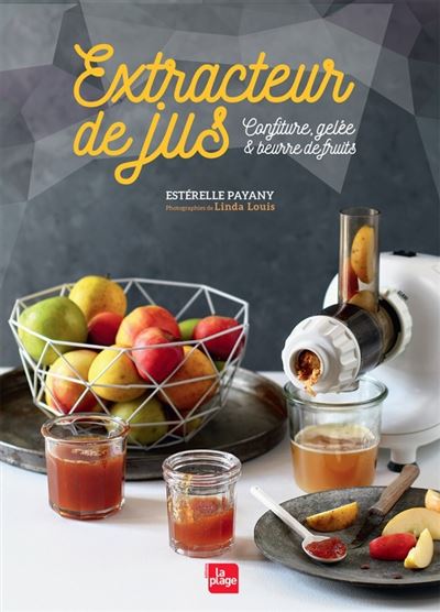 Extracteur de jus Confitures, gelée, beurre de fruits - Estérelle Payany - broché