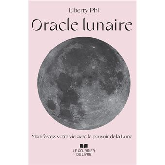 Oracle lunaire - Manifestez votre vie avec le pouvoir de la Lune