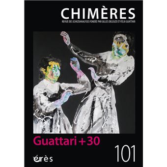Chimères 101 - Guattari + 30