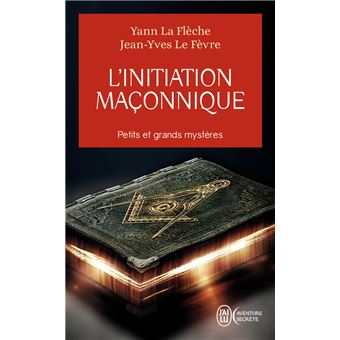 L Initiation Maconnique Petits Et Grands Mysteres Poche Jean Yves Le Fevre Yann La Fleche Achat Livre Ou Ebook Fnac