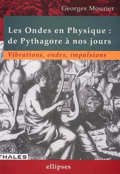 Ondes en physique : de Pythagore à nos jours (Les) - Vibrations, ondes, impulsions