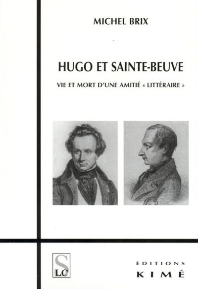 Hugo et Sainte-Beuve, vie et mort d'une amitié littéraire
