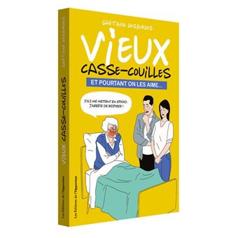 Vieux casse-couilles - Et pourtant on les aime...