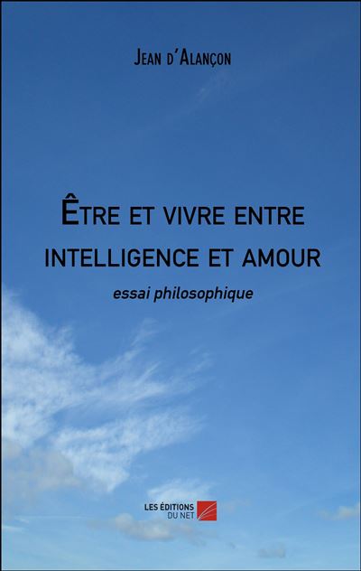 Être et vivre entre intelligence et amour