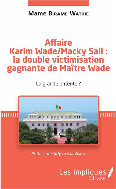 Affaire Karim Wade-Machy Sall : la double victimisation gagnante de Maître Wade