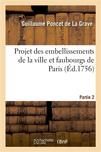 Projet des embellissements de la ville et faubourgs de Paris. Partie 2