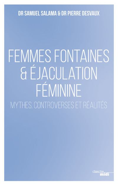 Femmes Fontaines And éjaculation Féminine Mythes Controverses Et Réalités Broché Salama 