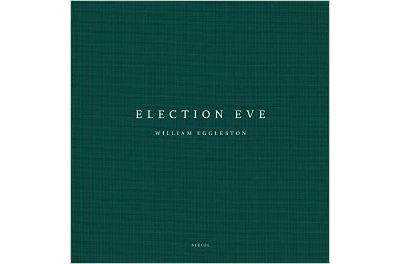 William Eggleston , Election Eve