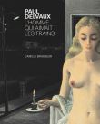 Paul Delvaux. L'homme qui aimait les trains