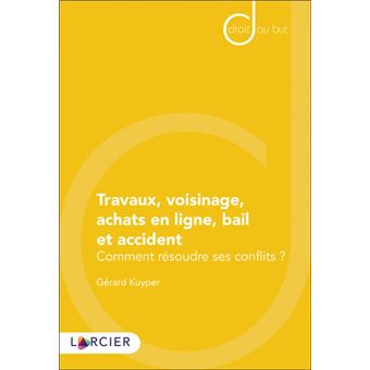 Travaux, voisinage, achats en ligne, bail et accident