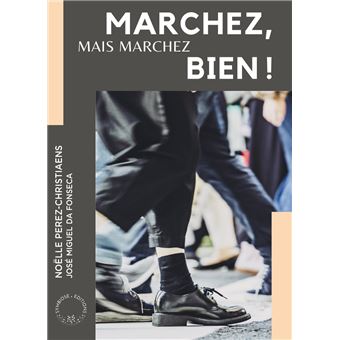 Marchez, mais marchez bien !