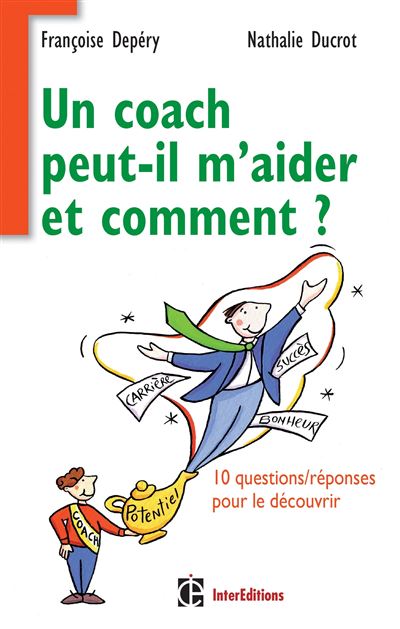 Un coach peut-il m'aider et comment ? - 10 questions/réponses pour le découvrir - Françoise Depery - broché