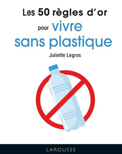 Les 50 regles d'or pour vivre sans plastique