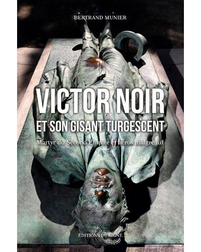 Victor Noir Et Son Gisant Turgescent-Martyr Du Sec -  Munier - broché
