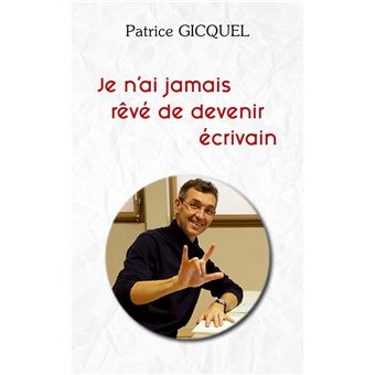 Je n'ai jamais rêvé de devenir écrivain