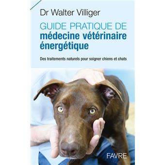Guide pratique de médecine vétérinaire énergétique