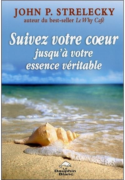 Suivez votre coeur jusqu'a votre essence veritable