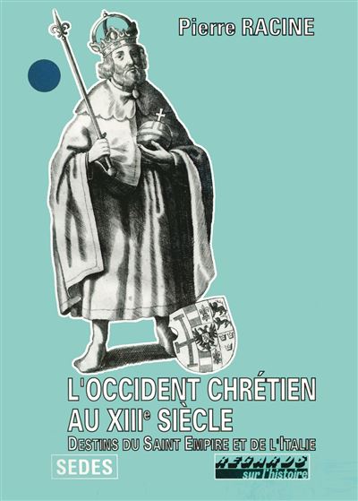L'Occident chrétien au XIIIe siècle : destins du Saint-Empire et de l'Italie - Pierre Racine - (donnée non spécifiée)
