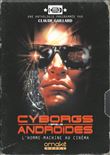 Cyborgs Versus Androïdes - L'Homme-Machine au cinéma