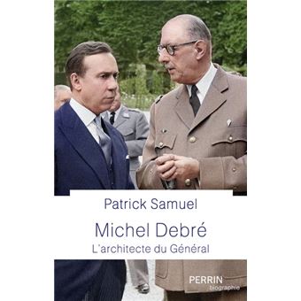 Michel Debré - Le maître d'œuvre du Général