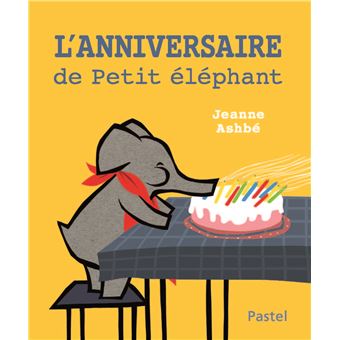 L Anniversaire De Petit Elephant Cartonne Jeanne Ashbe Achat Livre Fnac