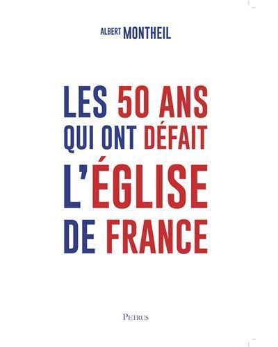 Les 50 ans qui ont défait l'Eglise de France