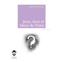 Jeux, feux et bleus de l'âme