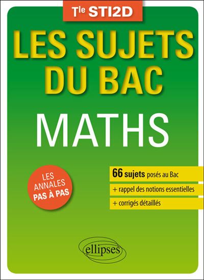 Mathématiques - Terminale STI2D - 66 sujets corrigés posés au Bac et rappel des notions essentielles