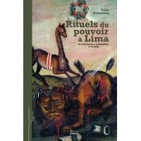 Rituels du pouvoir à Lima - De la monarchie à la république