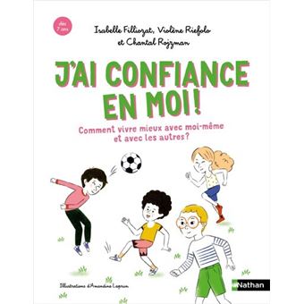 J'ai confiance en moi ! Comment mieux vivre avec moi-même et avec les autres