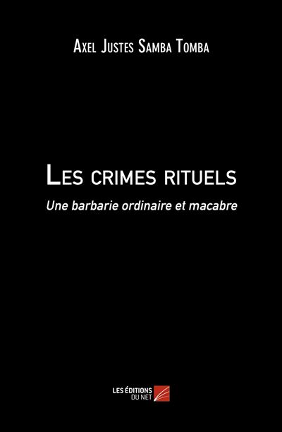 Les crimes rituels - une barbarie ordinaire et macabre