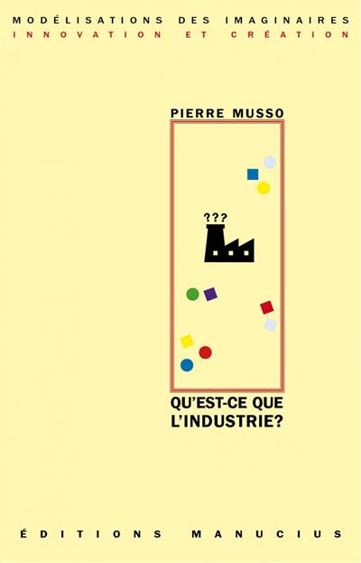 Qu'est-ce que l'industrie ? - Pierre Musso - Manucius Eds - broché - Etude