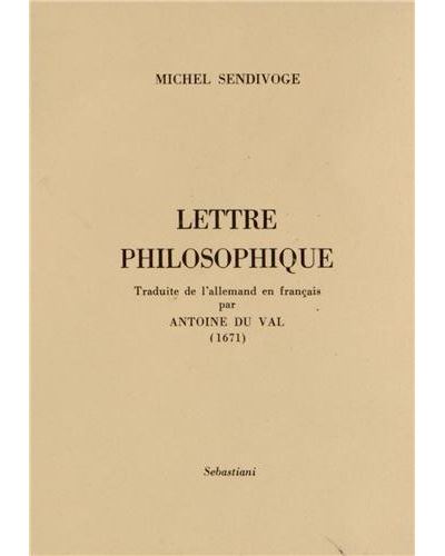 Lettre philosophique très estimée de ceux qui se plaisent aux vérités hermétiques.