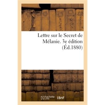 Lettre sur le Secret de Mélanie suivie de deux Lettres récentes de Mélanie. 3e édition