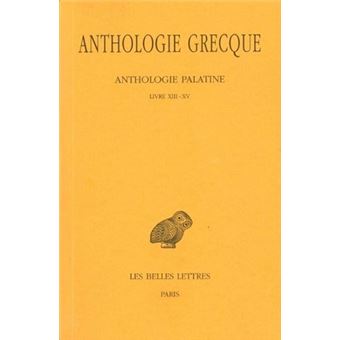 Anthologie grecque. Tome XII: Anthologie palatine, Livres XIII-XV
