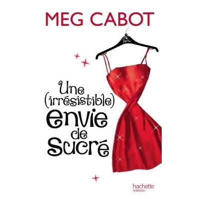 Une irrésistible envie de sucré Tome 1 - broché - Meg Cabot - Achat ...
