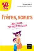 Frères, soeurs - Mode d'emploi pour un quotidien serein