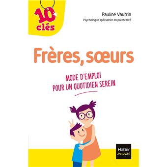 Frères, soeurs - Mode d'emploi pour un quotidien serein