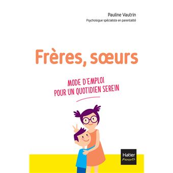 Frères, soeurs - Mode d'emploi pour un quotidien serein
