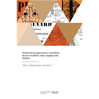 L'Entremets du gastronome, nouvelliste de tous les plaisirs, repas, voyages, bals, théâtres