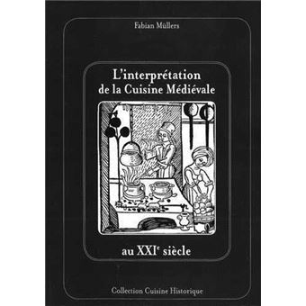 Interprétation de la cuisine médièvale au XXIè siècle (L')