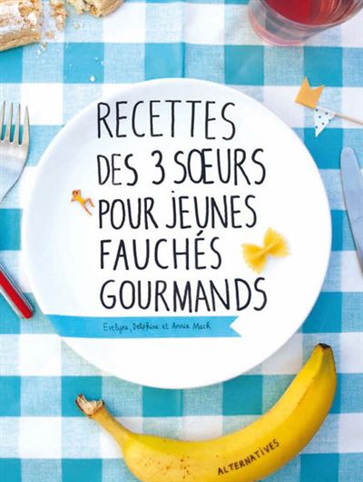 Recettes des 3 Soeurs pour jeunes fauchés gourmands - Annie Mach - broché