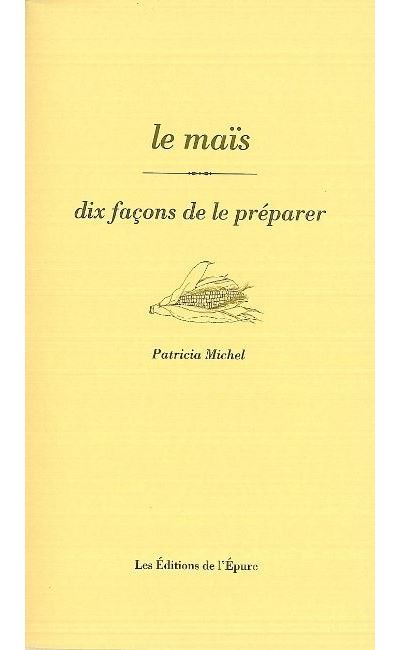 Le Maïs, dix façons de le préparer