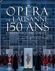 Opéra de Lausanne, 150 ans d'aventures théâtrales