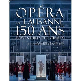 Opéra de Lausanne, 150 ans d'aventures théâtrales