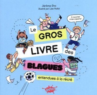 couverture de : Le gros livre des blagues entendues &agrave; la r&eacute;cr&eacute; !