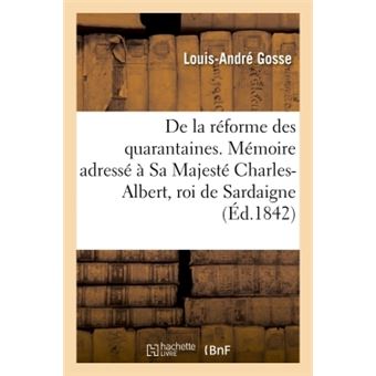 De la réforme des quarantaines. Mémoire adressé à Sa Majesté Charles-Albert, roi de Sardaigne